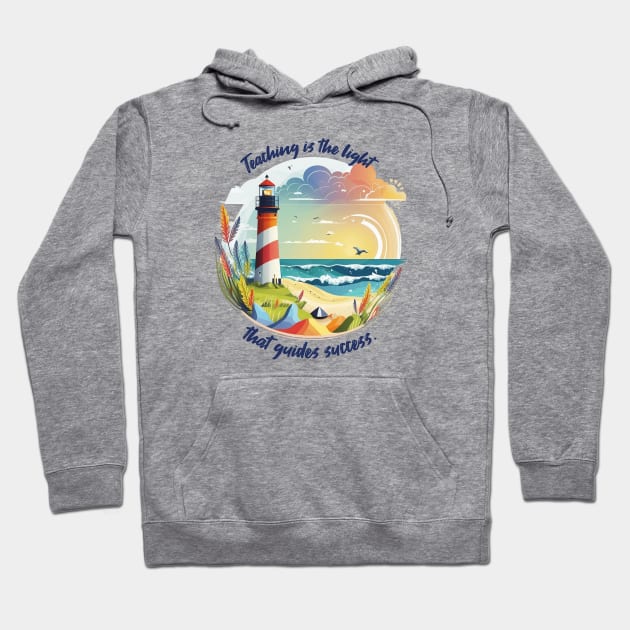 Teaching Is The Light That Guides Success Hoodie by Words Fail Me